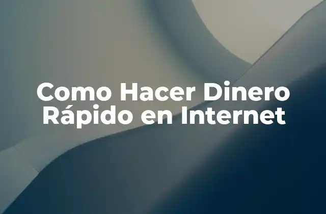 Como Hacer Dinero Rápido en Internet