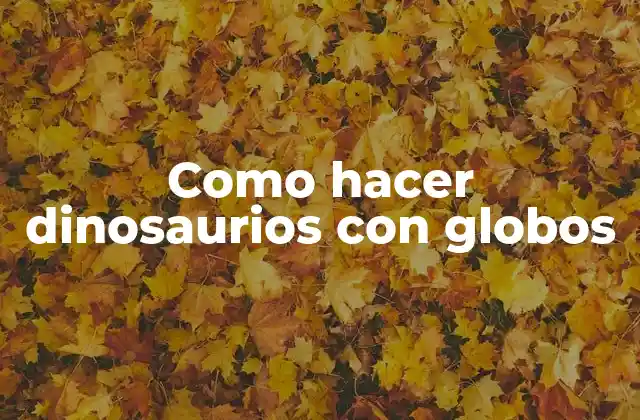 Como Hacer Dinosaurios con Globos