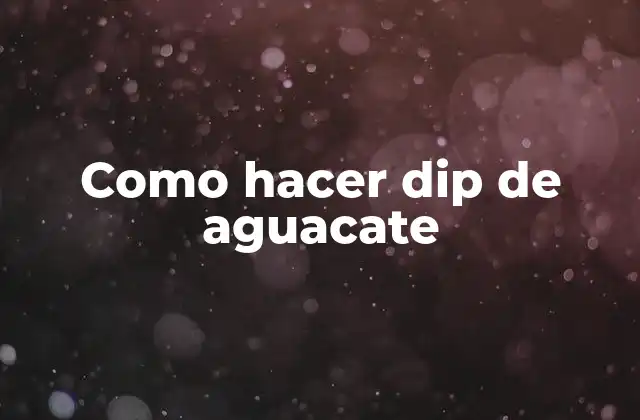 Como Hacer Dip de Aguacate