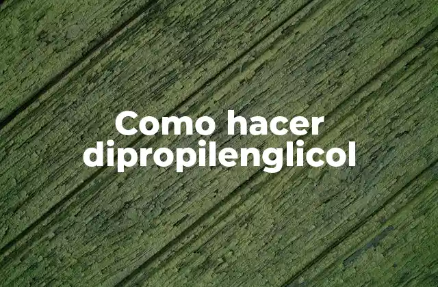 Como Hacer Dipropilenglicol