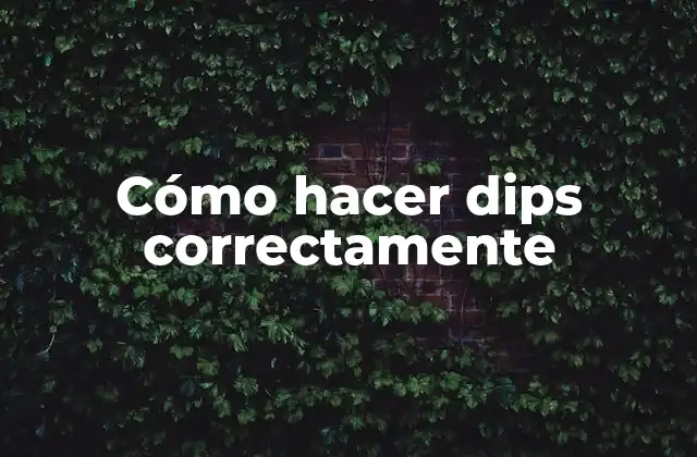 Cómo Hacer Dips Correctamente