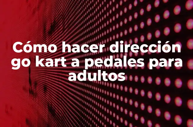 Cómo Hacer Dirección Go Kart a Pedales para Adultos