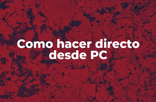 Como Hacer Directo desde Pc