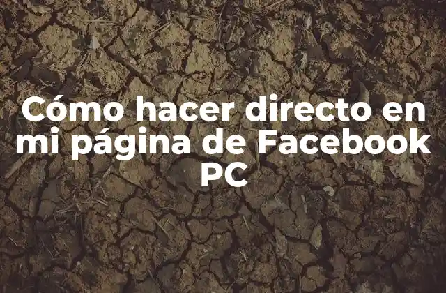 Cómo Hacer Directo en Mi Página de Facebook Pc