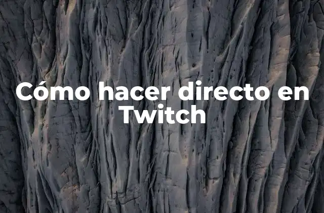 Cómo Hacer Directo en Twitch 2 Cómo hacer directo en Twitch