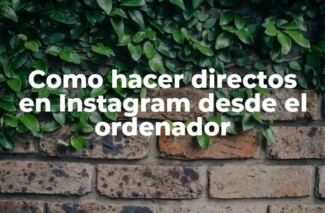 Como Hacer Directos en Instagram desde el Ordenador