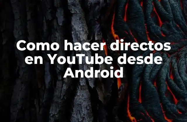 Como Hacer Directos en Youtube desde Android