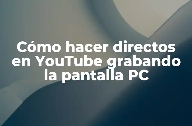 Cómo Hacer Directos en Youtube Grabando la Pantalla Pc