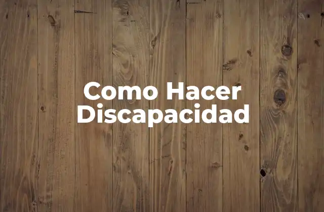 Como Hacer Discapacidad