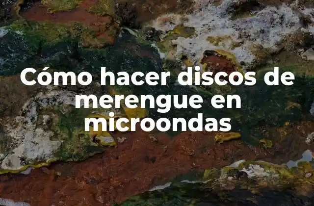 Cómo Hacer Discos de Merengue en Microondas
