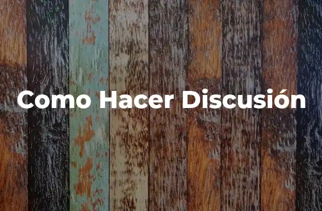 Como Hacer Discusión