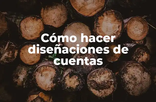 Cómo Hacer Diseñaciones de Cuentas