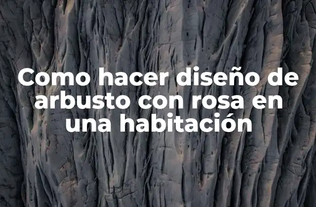 Como Hacer Diseño de Arbusto con Rosa en una Habitación