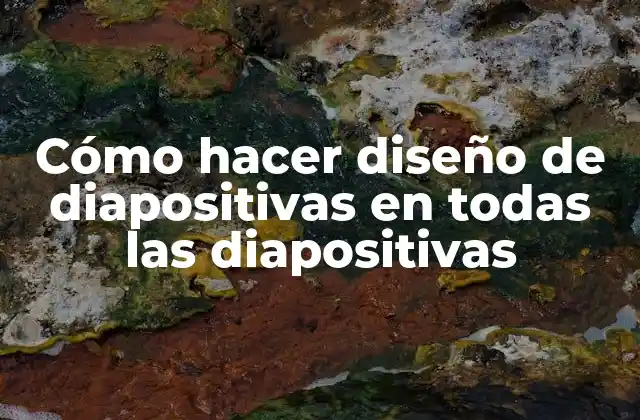 Cómo Hacer Diseño de Diapositivas en Todas las Diapositivas