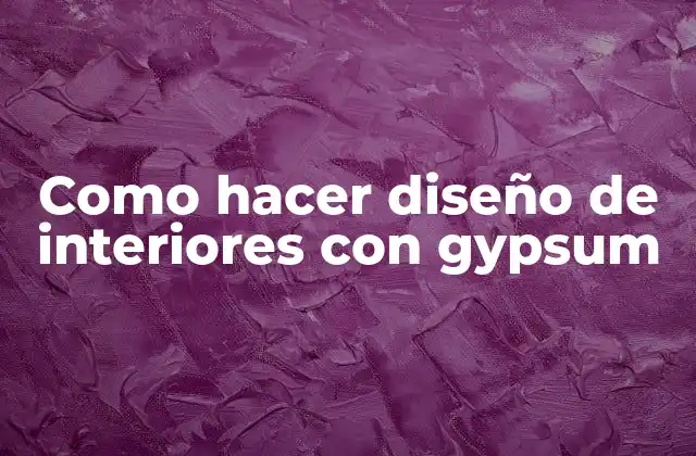 Como Hacer Diseño de Interiores con Gypsum