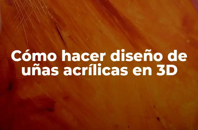 Cómo Hacer Diseño de Uñas Acrílicas en 3d