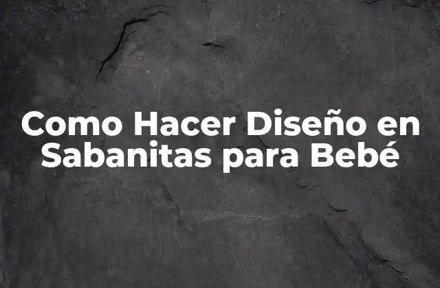 Como Hacer Diseño en Sabanitas para Bebé