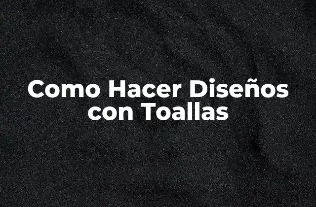 Como Hacer Diseños con Toallas 2 Diseños con Toallas