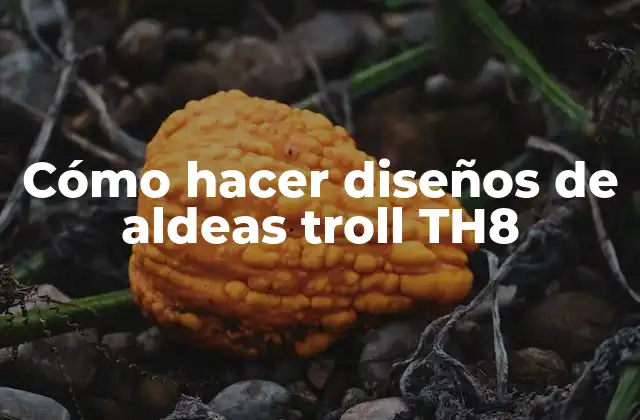 Cómo Hacer Diseños de Aldeas Troll Th8