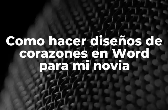 Como Hacer Diseños de Corazones en Word para Mi Novia