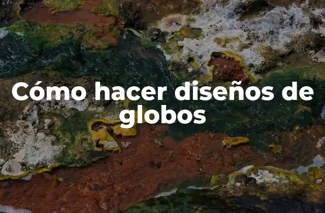Cómo Hacer Diseños de Globos