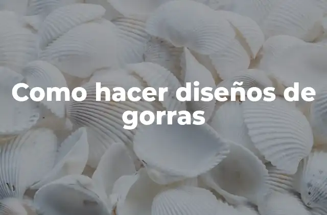 Como Hacer Diseños de Gorras