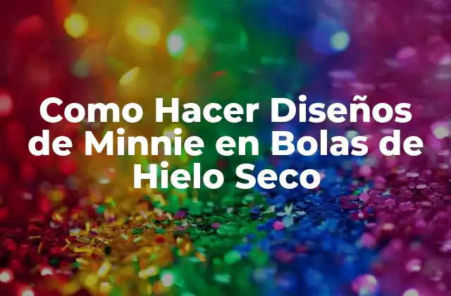 Como Hacer Diseños de Minnie en Bolas de Hielo Seco