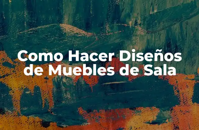 Como Hacer Diseños de Muebles de Sala