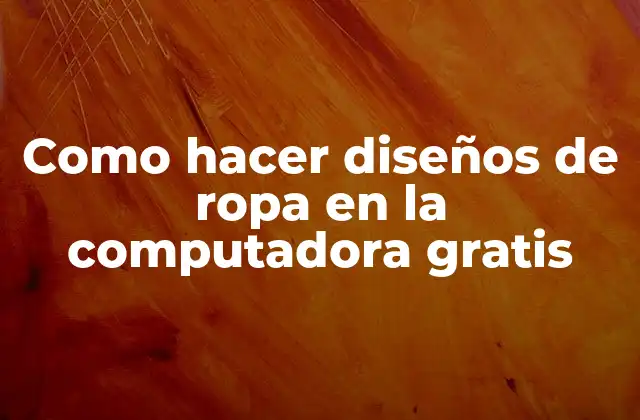 Como Hacer Diseños de Ropa en la Computadora Gratis