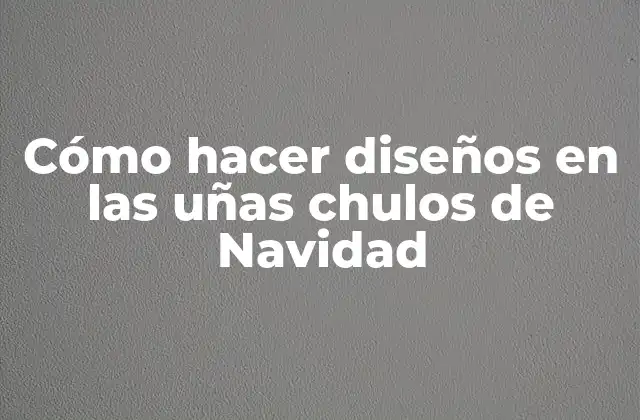 Cómo Hacer Diseños en las Uñas Chulos de Navidad