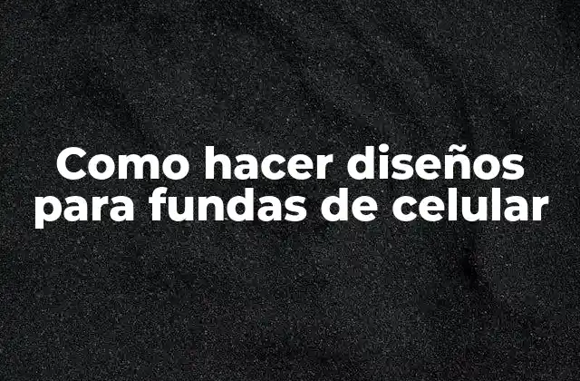 Como Hacer Diseños para Fundas de Celular
