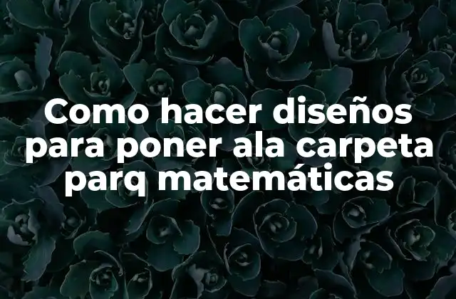 Como Hacer Diseños para Poner Ala Carpeta Parq Matemáticas