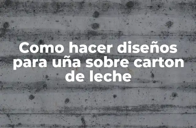 Como Hacer Diseños para Uña sobre Carton de Leche