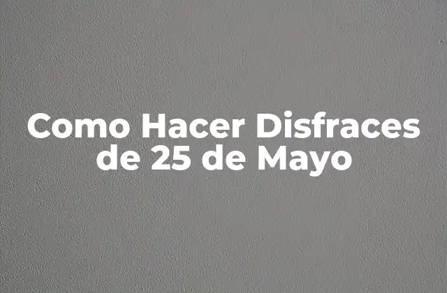 Como Hacer Disfraces de 25 de Mayo