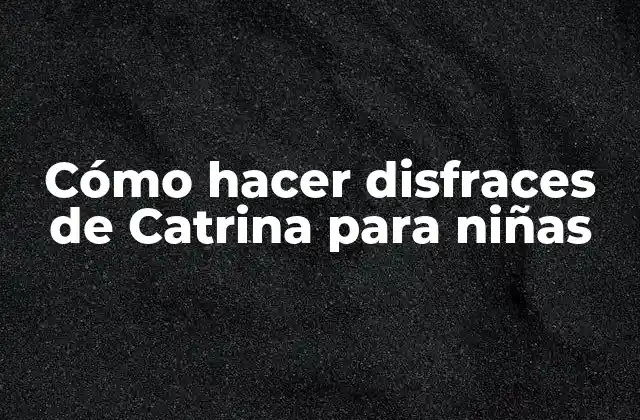 Cómo Hacer Disfraces de Catrina para Niñas 2 ¿Qué es una Catrina y por qué es popular en México?