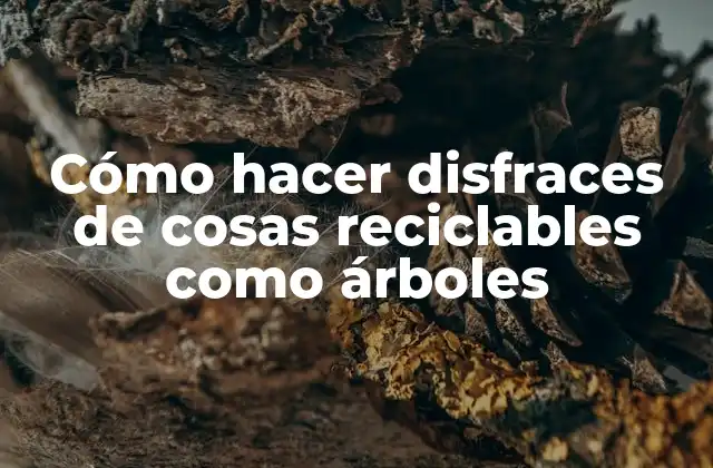 Cómo Hacer Disfraces de Cosas Reciclables como Árboles