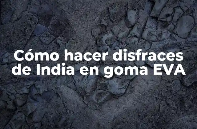 Cómo Hacer Disfraces de India en Goma Eva