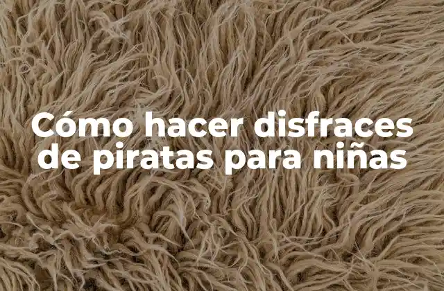 Cómo Hacer Disfraces de Piratas para Niñas