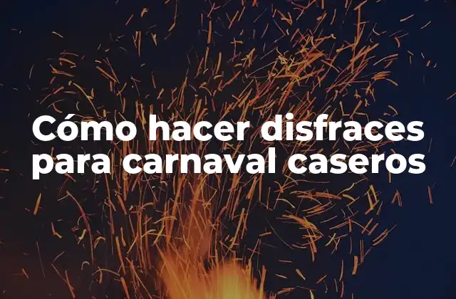 Cómo hacer disfraces para carnaval caseros