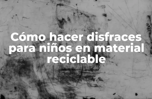 Cómo Hacer Disfraces para Niños en Material Reciclable
