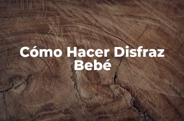 Cómo Hacer Disfraz Bebé