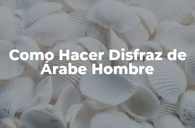 Como Hacer Disfraz de Árabe Hombre