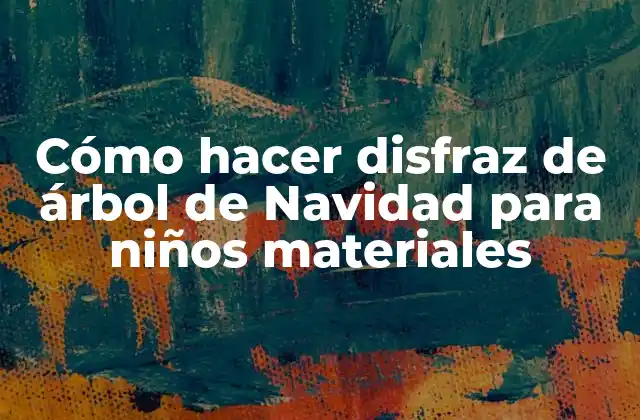 Cómo Hacer Disfraz de Árbol de Navidad para Niños Materiales