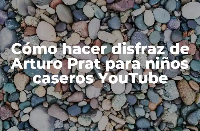 Cómo Hacer Disfraz de Arturo Prat para Niños Caseros Youtube