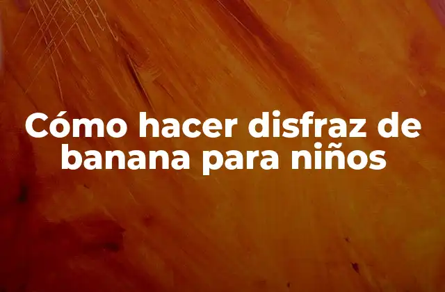 ¿Qué es un disfraz de banana y para qué sirve?