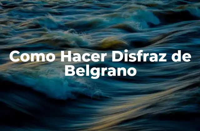 Como Hacer Disfraz de Belgrano