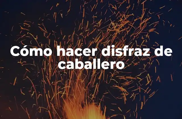 Cómo Hacer Disfraz de Caballero