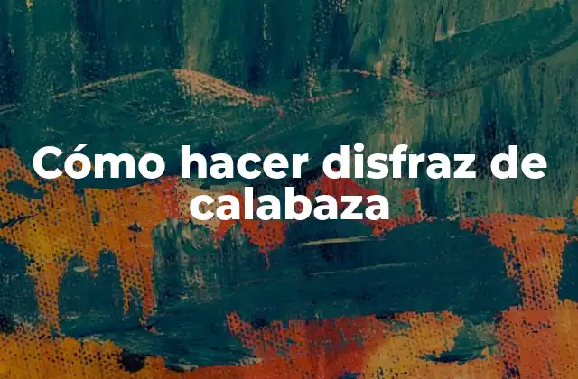 Cómo Hacer Disfraz de Calabaza