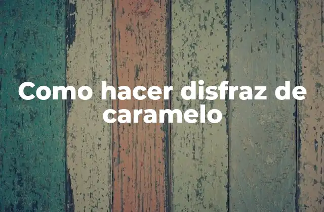 Como Hacer Disfraz de Caramelo 2 ¿Qué es un disfraz de caramelo?
