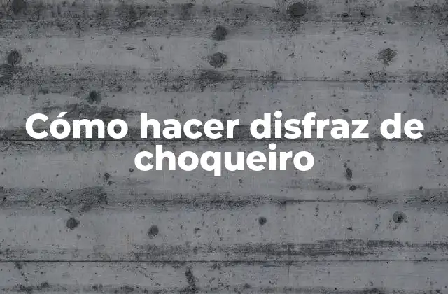 Cómo Hacer Disfraz de Choqueiro